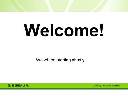 Welcome! We will be starting shortly.. What does Everybody Want? Lifestyle HEALTH 80% of Health is based on Nutrition TIME & MONEY (must have both)