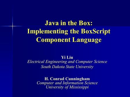 Java in the Box: Implementing the BoxScript Component Language Yi Liu Electrical Engineering and Computer Science South Dakota State University H. Conrad.