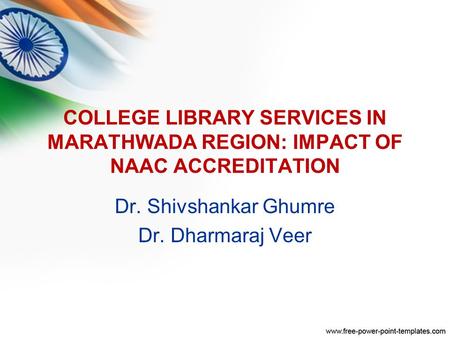 COLLEGE LIBRARY SERVICES IN MARATHWADA REGION: IMPACT OF NAAC ACCREDITATION Dr. Shivshankar Ghumre Dr. Dharmaraj Veer.