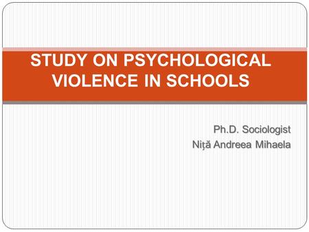 Ph.D. Sociologist Niă Andreea Mihaela STUDY ON PSYCHOLOGICAL VIOLENCE IN SCHOOLS.