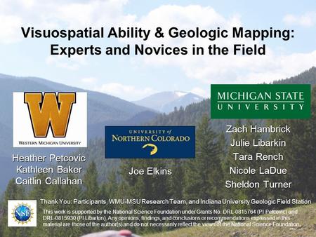 Visuospatial Ability & Geologic Mapping: Experts and Novices in the Field This work is supported by the National Science Foundation under Grants No. DRL-0815764.