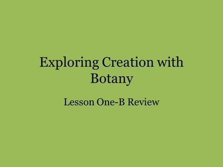 Exploring Creation with Botany Lesson One-B Review.