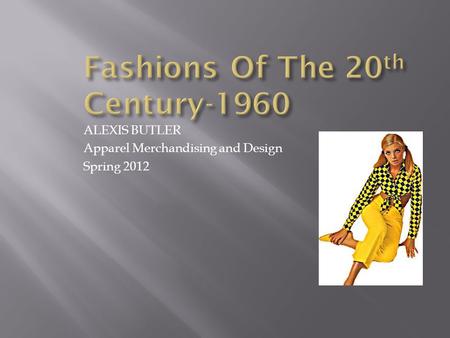 ALEXIS BUTLER Apparel Merchandising and Design Spring 2012.