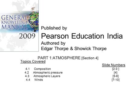 Published by Pearson Education India Authored by Edgar Thorpe & Showick Thorpe PART 1:ATMOSPHERE [Section 4] Topics Covered Slide Numbers 4.1 Composition.