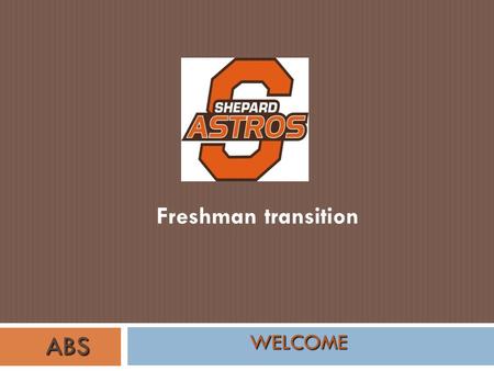 Freshman transition WELCOME ABS. What did my kid do on Freshman Day?