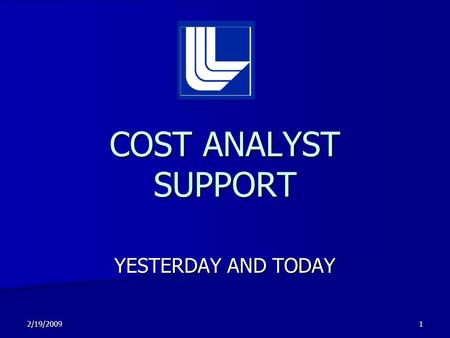 YESTERDAY AND TODAY COST ANALYST SUPPORT 2/19/20091.