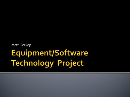 Matt Fleekop.  I am coming to you with a few pieces of equipment that I believe will really help improve your team’s success. The equipment will help.