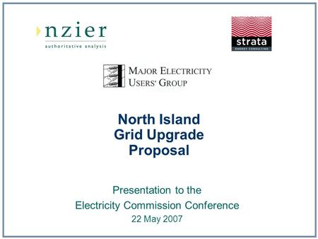 North Island Grid Upgrade Proposal Presentation to the Electricity Commission Conference 22 May 2007.