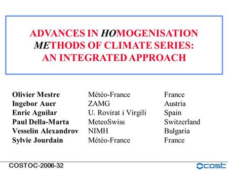 COSTOC-2006-32 Olivier MestreMétéo-FranceFrance Ingebor AuerZAMGAustria Enric AguilarU. Rovirat i VirgiliSpain Paul Della-MartaMeteoSwissSwitzerland Vesselin.