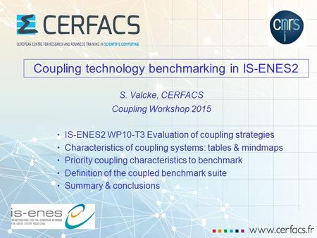 1 CW 2015, Manchester, 04/20215 - Coupling technology benchmarking in IS-ENES2 Coupling technology benchmarking in IS-ENES2 IS-ENES2 WP10-T3 Evaluation.