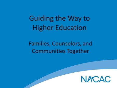 Guiding the Way to Higher Education Families, Counselors, and Communities Together.