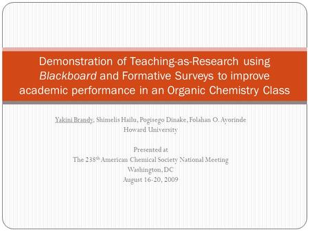 Yakini Brandy, Shimelis Hailu, Pogisego Dinake, Folahan O. Ayorinde Howard University Presented at The 238 th American Chemical Society National Meeting.