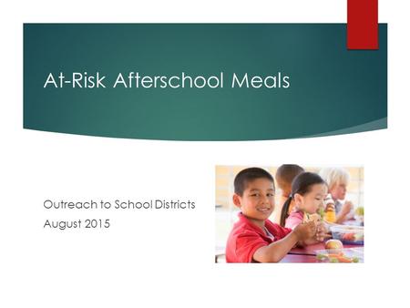 At-Risk Afterschool Meals Outreach to School Districts August 2015.