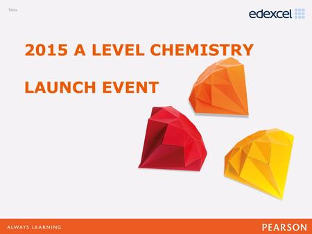 Click to edit Master title style Click to edit Master text styles –Second level Third level –Fourth level »Fifth level 2015 A LEVEL CHEMISTRY LAUNCH EVENT.