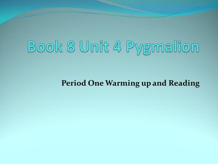 Period One Warming up and Reading. 学习目标 1. 通过阅读，能理解剧本故事情节：一位来自社会下 层语言粗俗的卖花女，偶遇上层社会的皮克林上校和 希金斯教授的情形。 2. 通过课文的学习，能了解剧本主题：人的语言和行 为都受他 ( 她 ) 所处的社会地位和社会环境的影响，但.