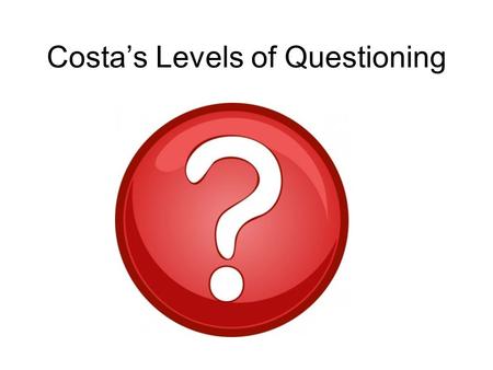 Costa’s Levels of Questioning