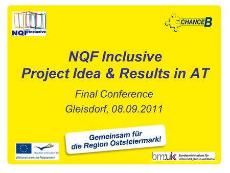 NQF Inclusive Project Idea & Results in AT Final Conference Gleisdorf, 08.09.2011.