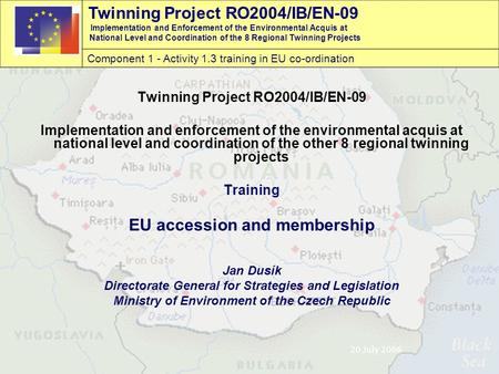 Twinning Project RO2004/IB/EN-09 Implementation and Enforcement of the Environmental Acquis at National Level and Coordination of the 8 Regional Twinning.