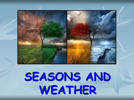 SEASONS AND WEATHER.