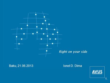 Right on your side Baku, 21.06.2013 Ionel D. Dima 1.