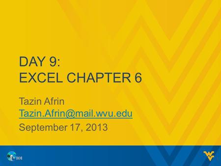 DAY 9: EXCEL CHAPTER 6 Tazin Afrin  September 17, 2013 1.