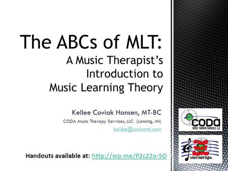 Kellee Coviak Hansen, MT-BC CODA Music Therapy Services, LLC (Lansing, MI) Handouts available at: