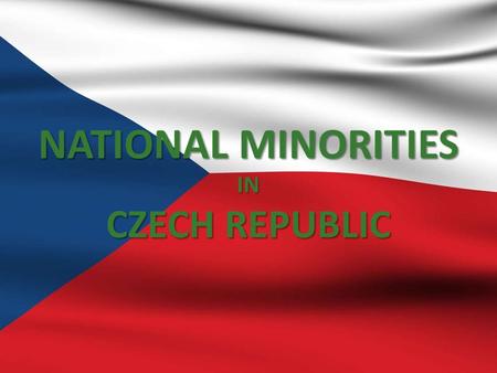 NATIONAL MINORITIES IN CZECH REPUBLIC. LIST OF NATIONAL MINORITIES Ukrainians 53 000 Ukrainians 53 000 Poles40 000 Poles40 000 Vietnamese19 000 Vietnamese19.