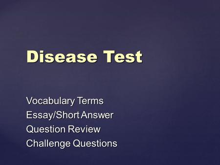 Disease Test Vocabulary Terms Essay/Short Answer Question Review Challenge Questions.