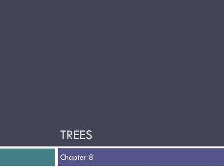 TREES Chapter 8. Chapter Objectives  To learn how to use a tree to represent a hierarchical organization of information  To learn how to use recursion.