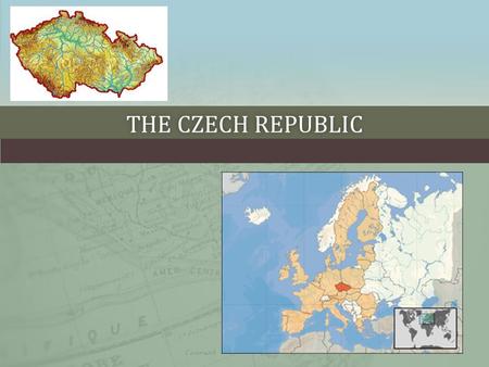 THE CZECH REPUBLICTHE CZECH REPUBLIC. BASIC INFORMATION ABOUT THE CZECH REPUBLIC Capital Prague Area 78 867 km² Population10 526 685 Density of population133.