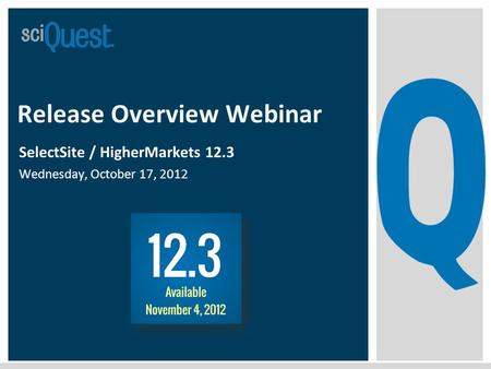 Release Overview Webinar SelectSite / HigherMarkets 12.3 Wednesday, October 17, 2012.