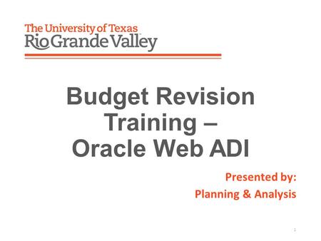 Presented by: Planning & Analysis 1 Budget Revision Training – Oracle Web ADI.