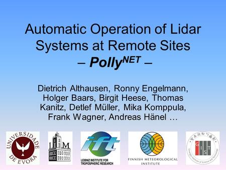 Automatic Operation of Lidar Systems at Remote Sites – Polly NET – Dietrich Althausen, Ronny Engelmann, Holger Baars, Birgit Heese, Thomas Kanitz, Detlef.