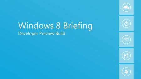 1 Windows 8 Briefing Developer Preview Build. 2 About this Presentation Statements about capabilities or benefits are subject to change Packaging and.