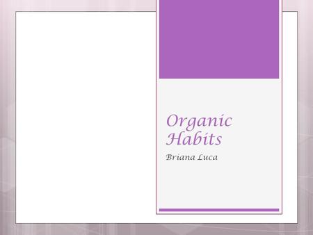 Organic Habits Briana Luca. Concept Development Easy, organic and gluten free dinner choices (can be vegetarian) Pasta or rice choices; seasoning comes.