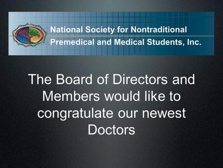 The Board of Directors and Members would like to congratulate our newest Doctors.