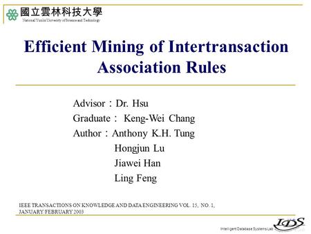 Intelligent Database Systems Lab Advisor ： Dr. Hsu Graduate ： Keng-Wei Chang Author ： Anthony K.H. Tung Hongjun Lu Jiawei Han Ling Feng 國立雲林科技大學 National.