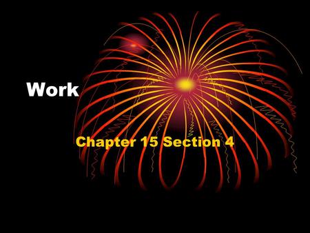 Work Chapter 15 Section 4. Objectives Identify 6 simple machines Explain how the machine work Explain the difference between classes of levers Describe.