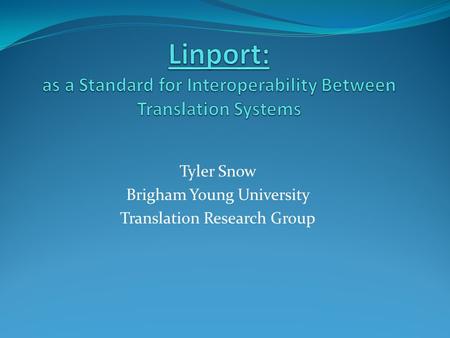 Tyler Snow Brigham Young University Translation Research Group.