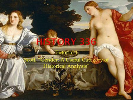 Tutorial 1 Scott, “Gender: A Useful Category of Historical Analysis”