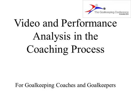 Video and Performance Analysis in the Coaching Process For Goalkeeping Coaches and Goalkeepers.