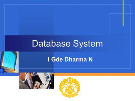 Company LOGO Database System I Gde Dharma N. Fenomena “Information Overload” “The percentage of unstructured data is 85% of the total and growing..” ---Delphi.