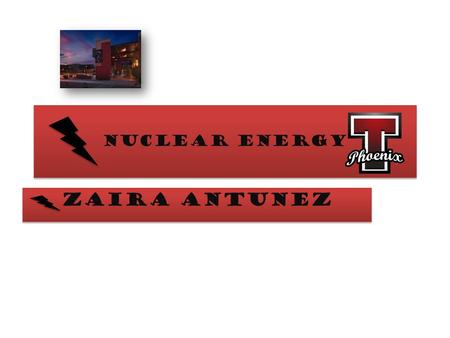 Nuclear energy Zaira Antunez. why? I am using this source of energy because, nuclear energy is used every where and how ever… so by using this source.