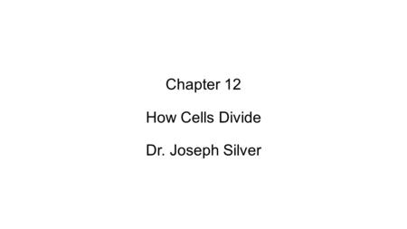 Chapter 12 How Cells Divide Dr. Joseph Silver. as with many other things in biology there is with cell division (mitosis) a progression from primitive.