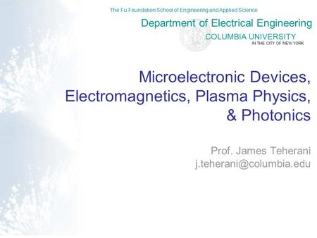 COLUMBIA UNIVERSITY Department of Electrical Engineering The Fu Foundation School of Engineering and Applied Science IN THE CITY OF NEW YORK Microelectronic.