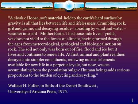 A cloak of loose, soft material, held to the earth's hard surface by gravity, is all that lies between life and lifelessness. Crumbling rock, grit and.