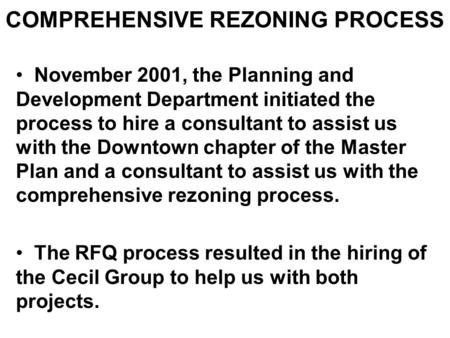 COMPREHENSIVE REZONING PROCESS November 2001, the Planning and Development Department initiated the process to hire a consultant to assist us with the.