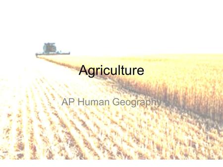 Agriculture AP Human Geography.