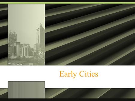 Early Cities Start of Early Cities Cities start following the boom of the Neolithic Revolution –Constant food allows people to stay in one place and.