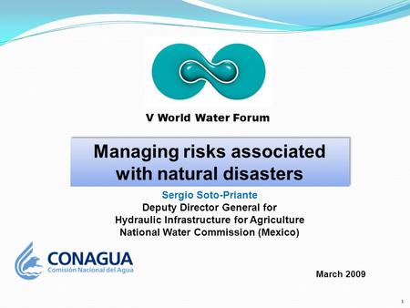 March 2009 Sergio Soto-Priante Deputy Director General for Hydraulic Infrastructure for Agriculture National Water Commission (Mexico) V World Water Forum.